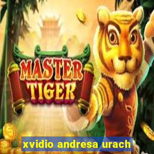 xvidio andresa urach